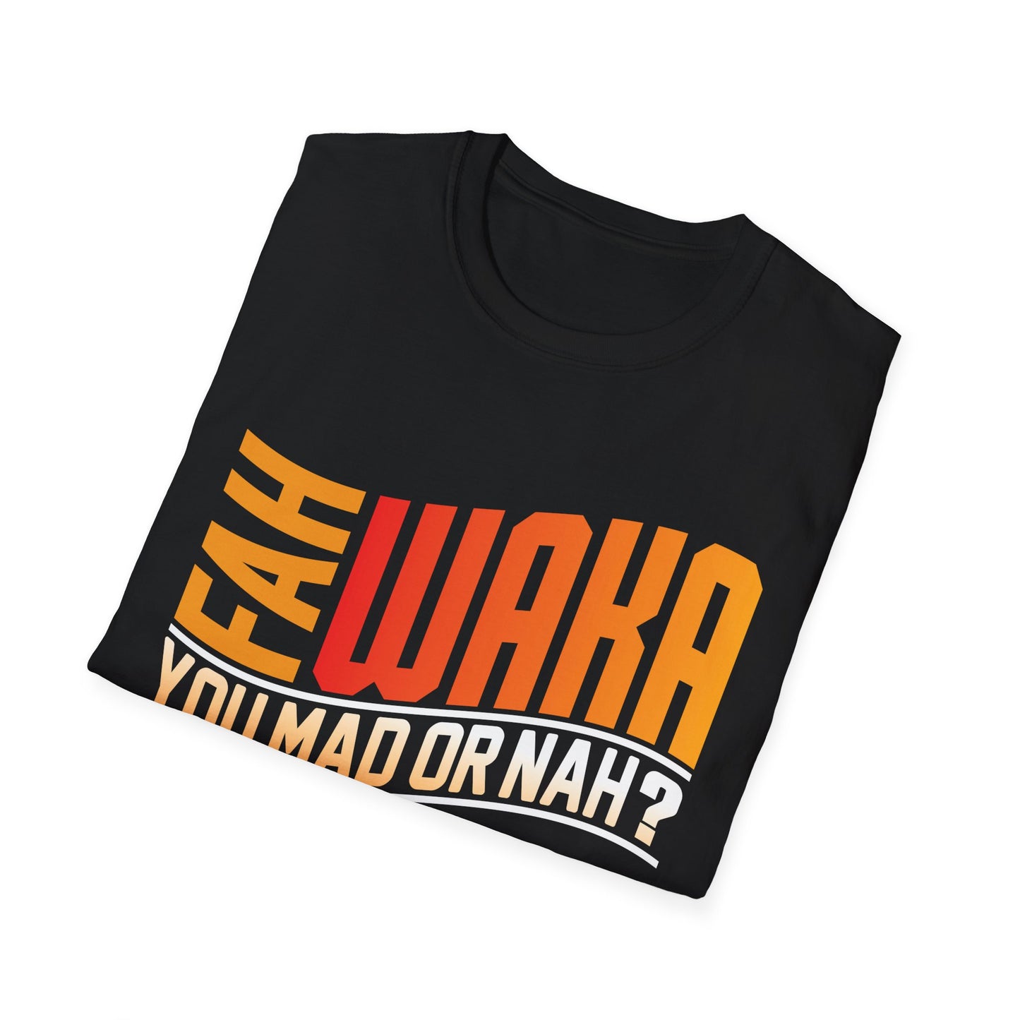 Funny Unisex Softstyle T-Shirt - "FAH WAKA YOU MAD OR NAH?" - Humor Tee, Gift for Friends, Casual Wear, LGBTQ+ Pride, Conversation Starter