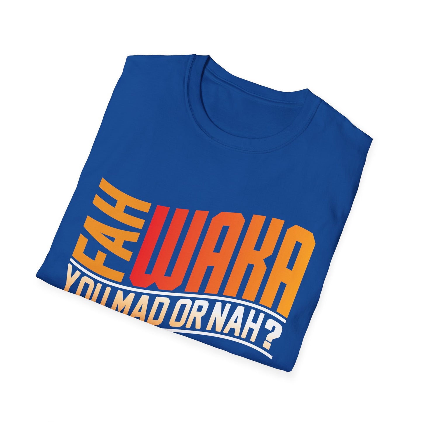 Funny Unisex Softstyle T-Shirt - "FAH WAKA YOU MAD OR NAH?" - Humor Tee, Gift for Friends, Casual Wear, LGBTQ+ Pride, Conversation Starter