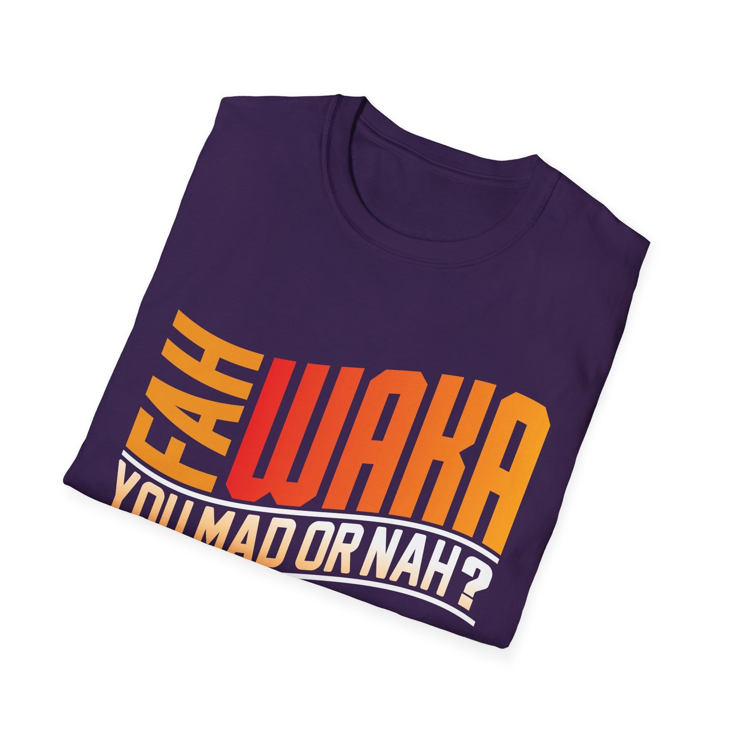 Funny Unisex Softstyle T-Shirt - "FAH WAKA YOU MAD OR NAH?" - Humor Tee, Gift for Friends, Casual Wear, LGBTQ+ Pride, Conversation Starter