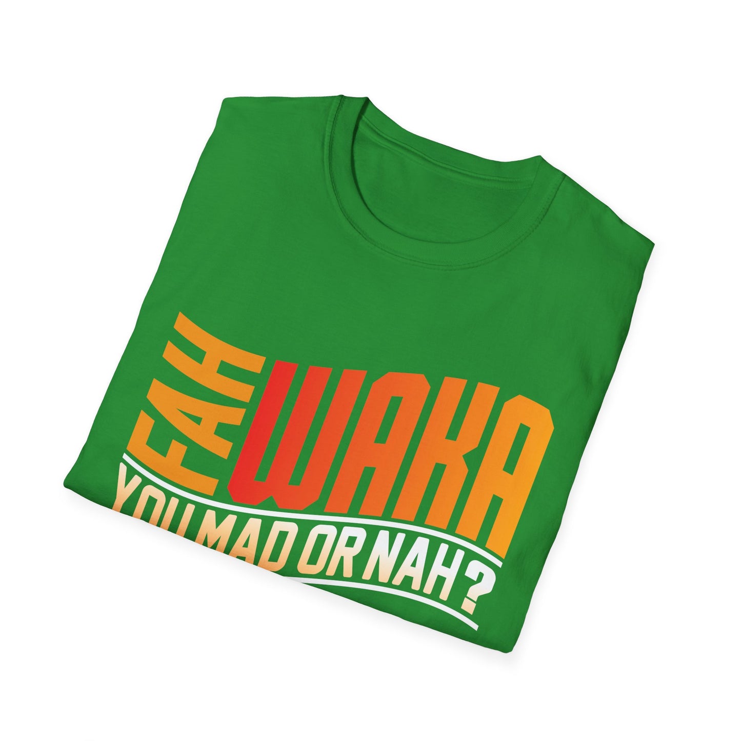 Funny Unisex Softstyle T-Shirt - "FAH WAKA YOU MAD OR NAH?" - Humor Tee, Gift for Friends, Casual Wear, LGBTQ+ Pride, Conversation Starter