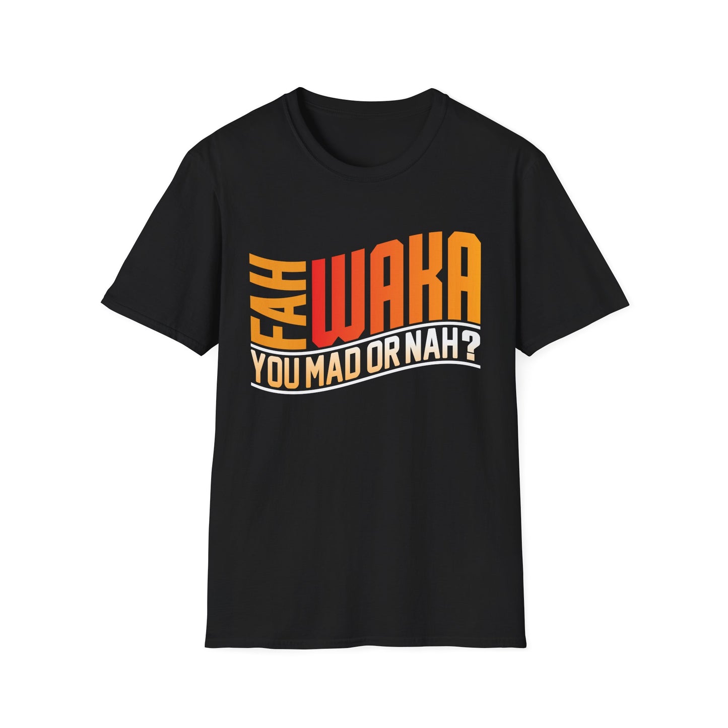 Funny Unisex Softstyle T-Shirt - "FAH WAKA YOU MAD OR NAH?" - Humor Tee, Gift for Friends, Casual Wear, LGBTQ+ Pride, Conversation Starter