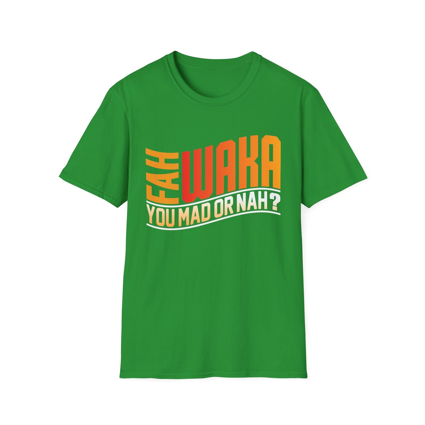 Funny Unisex Softstyle T-Shirt - "FAH WAKA YOU MAD OR NAH?" - Humor Tee, Gift for Friends, Casual Wear, LGBTQ+ Pride, Conversation Starter